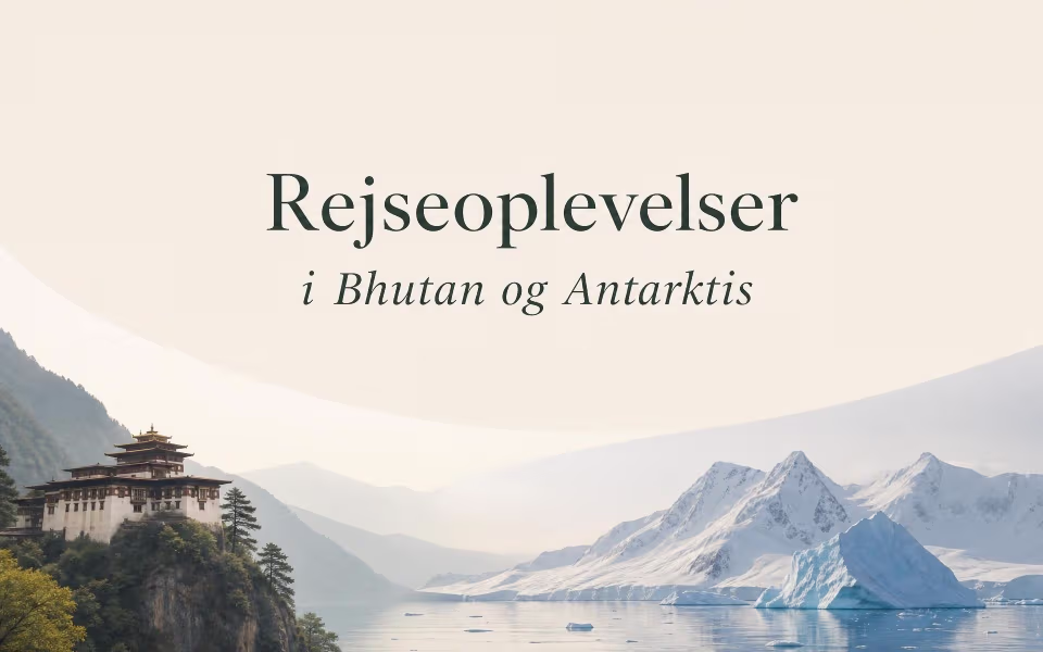 Rejseoplevelser i Bhutan og Antarktis