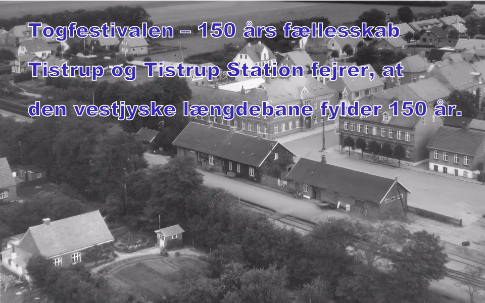 Togfestivalen - 150 års fællesskab - Tistrup og Tistrup Station fejrer, at den vestjyske længdebane fylder 150 år.