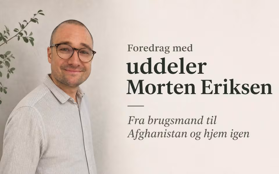 Foredrag med uddeler Morten Eriksen - Fra brugsmand til Afghanistan og hjem igen