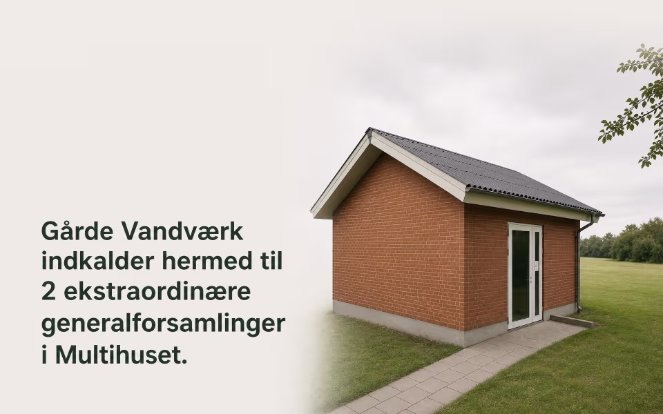 Gårde Vandværk indkalder hermed til 2 ekstraordinære generalforsamlinger i Multihuset.