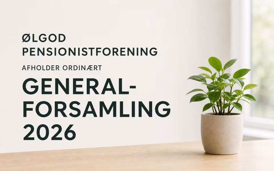 ØLGOD PENSIONISTFORENING AFHOLDER ORDINÆRT GENERALFORSAMLING 2026