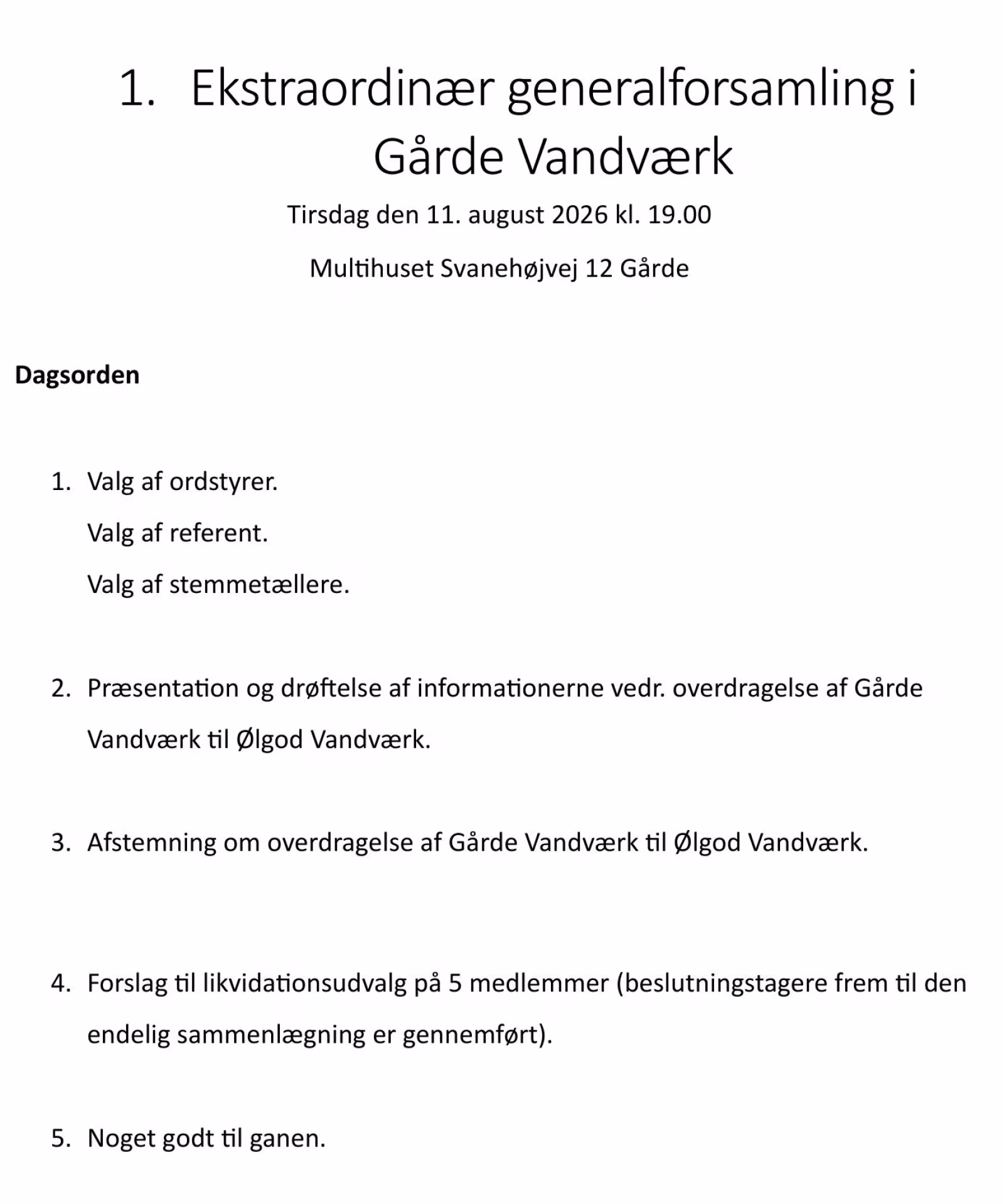 Gårde Vandværk indkalder hermed til 2 ekstraordinære generalforsamlinger i Multihuset.