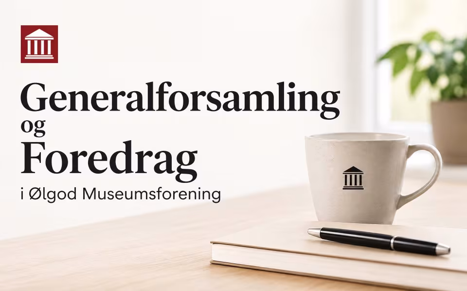 Generalforsamling og Foredrag i Ølgod Museumsforening