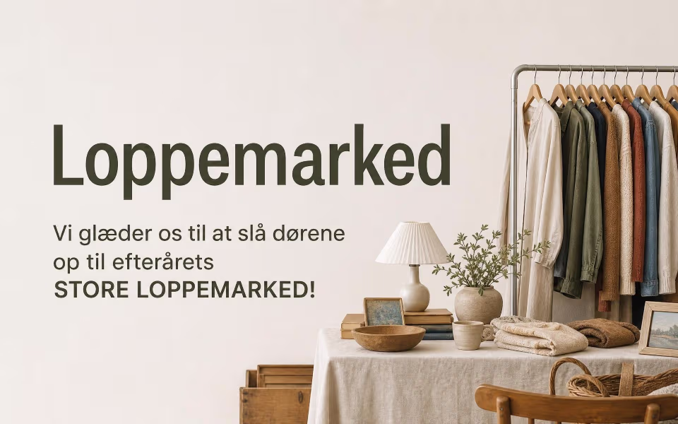 Loppemarked - Vi glæder os til at slå dørene op til efterårets STORE LOPPEMARKED!
