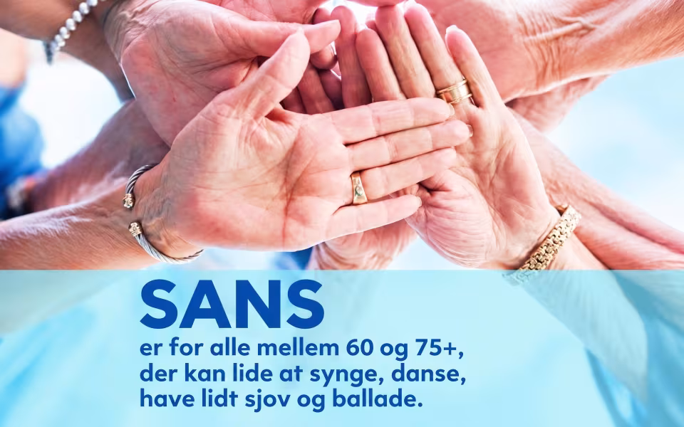 SANS er for alle mellem 60 og 75+, der kan lide at synge, danse, have lidt sjov og ballade.