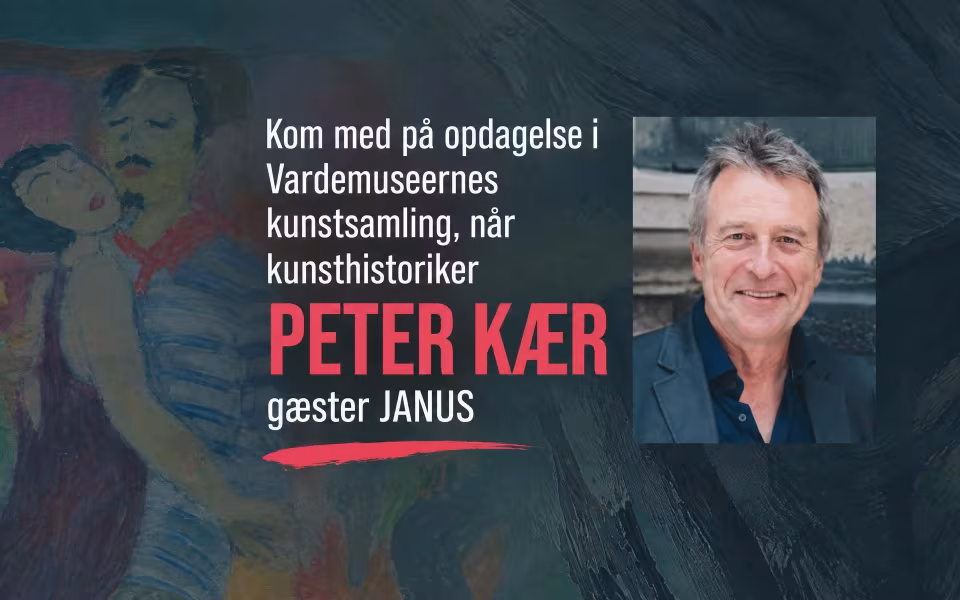 Kom med på opdagelse i Vardemuseernes kunstsamling, når kunsthistoriker Peter Kær gæster JANUS