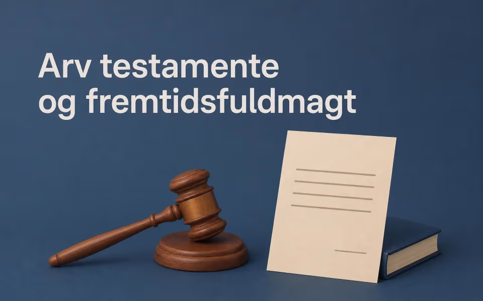 Arv testamente og fremtidsfuldmagt