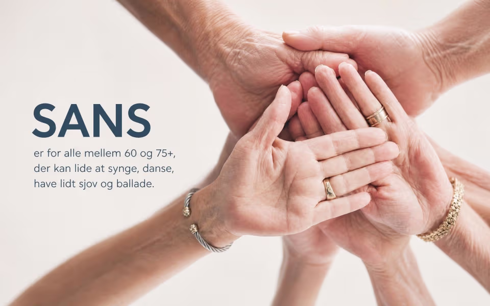 SANS er for alle mellem 60 og 75+, der kan lide at synge, danse, have lidt sjov og ballade.