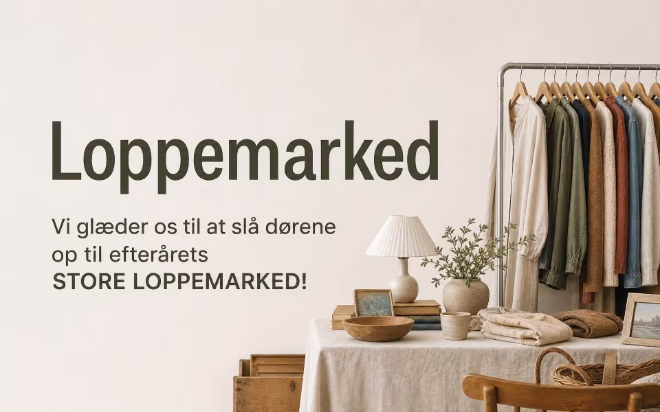 Loppemarked - Vi glæder os til at slå dørene op til efterårets STORE LOPPEMARKED!