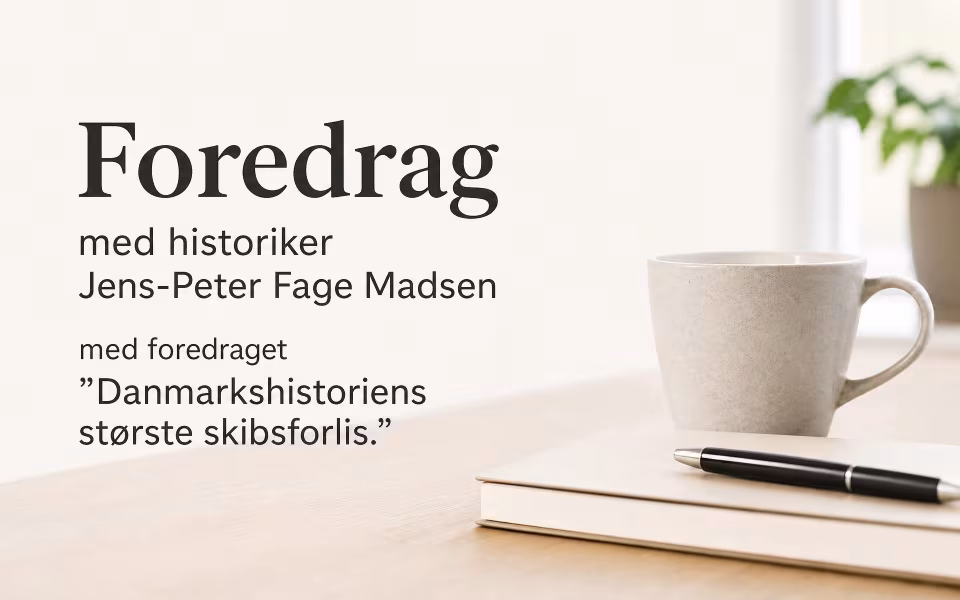 Foredrag med historiker Jens-Peter Fage Madsen med foredraget ”Danmarkshistoriens største skibsforlis.