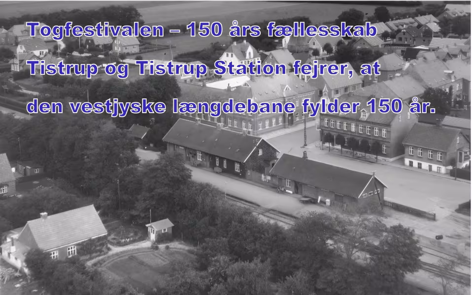 Togfestivalen - 150 års fællesskab - Tistrup og Tistrup Station fejrer, at den vestjyske længdebane fylder 150 år.