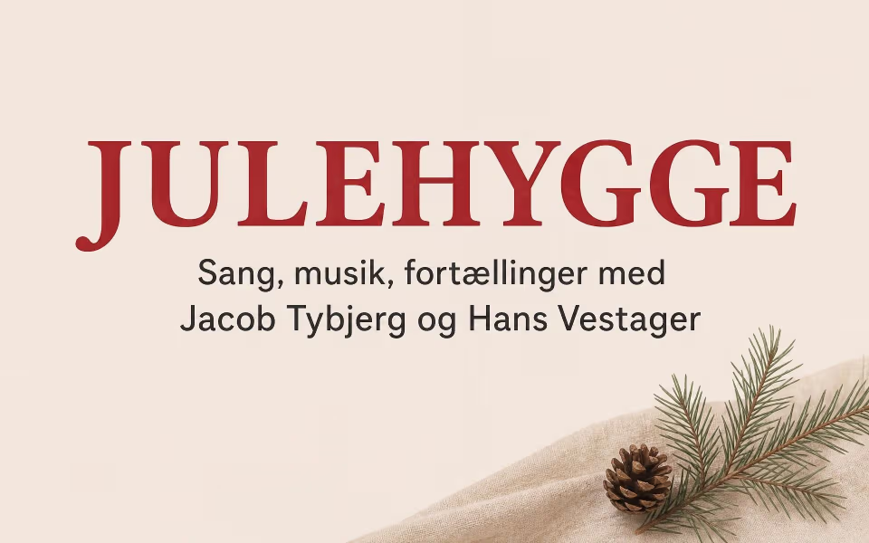 JULEHYGGE - Sang, musik, fortællinger med Jacob Tybjerg og Hans Vestager