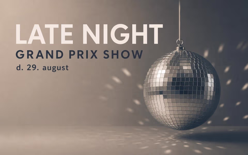 LATE NIGHT GRAND PRIX SHOW d. 29. august