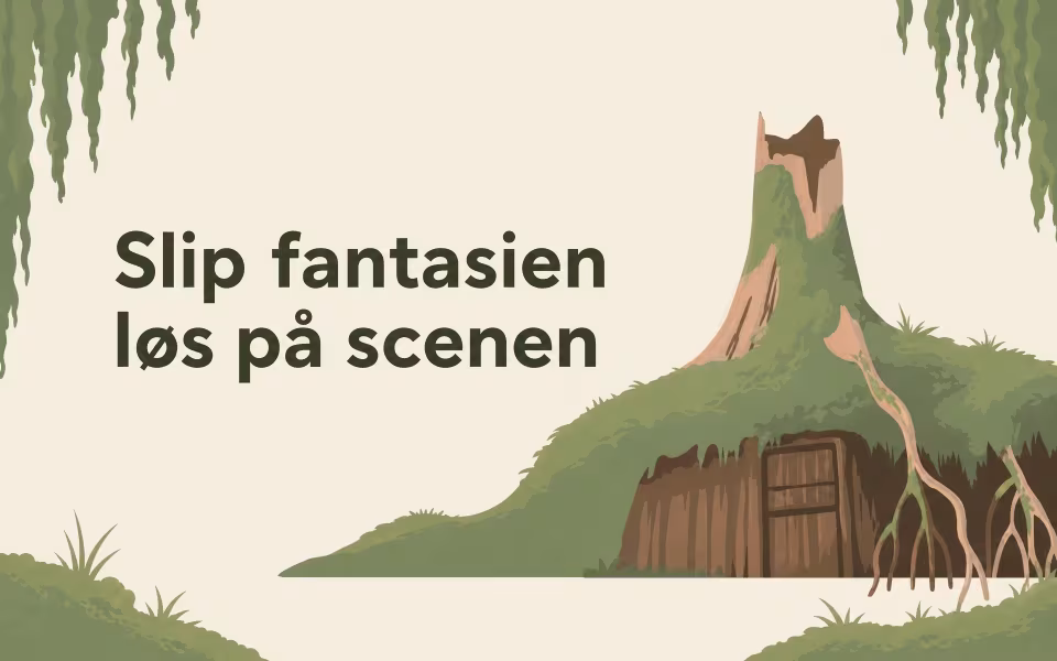 Slip fantasien løs på scenen