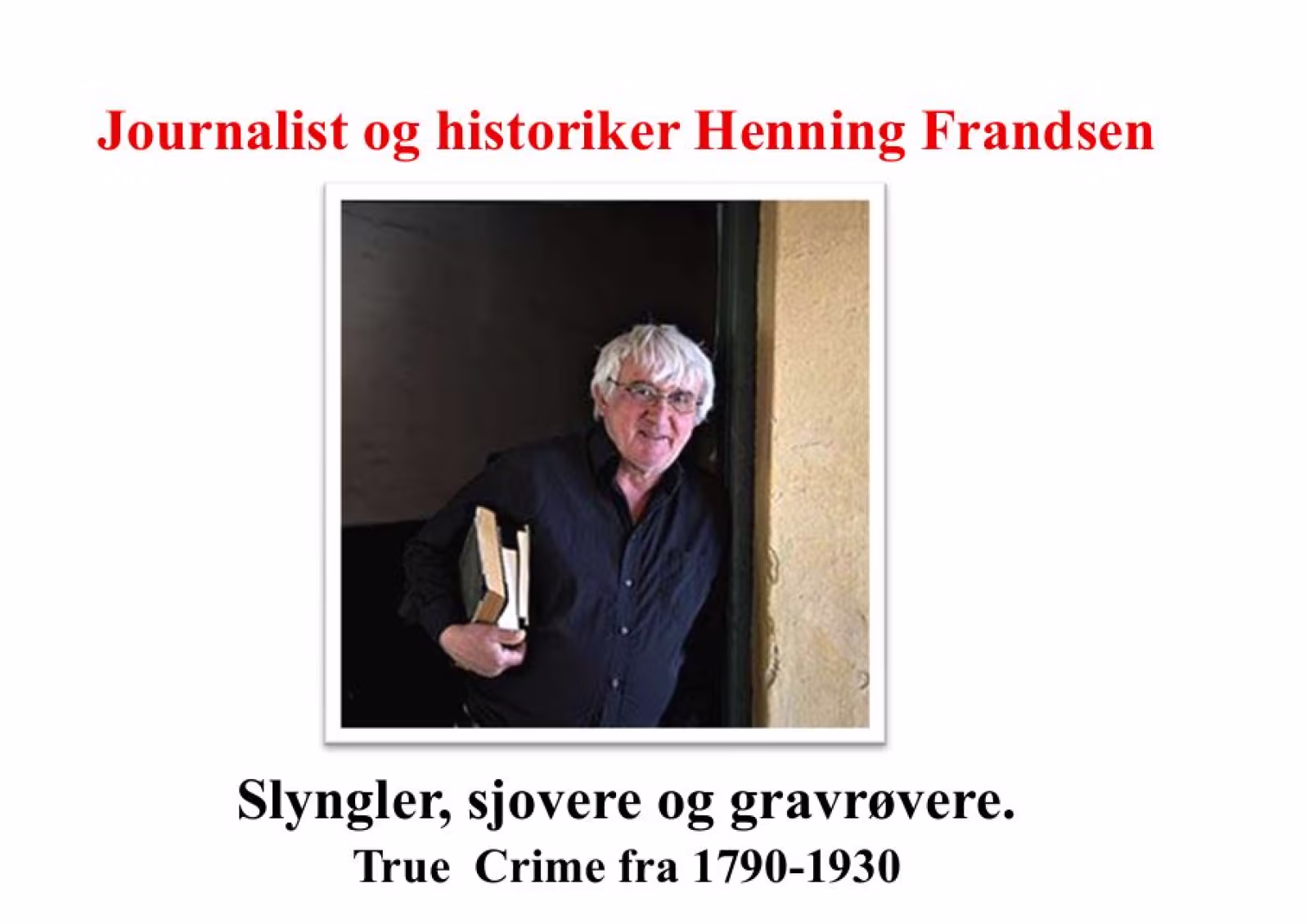 Journalist og historiker Henning Frandsen - Slyngler, sjovere og gravrøvere.