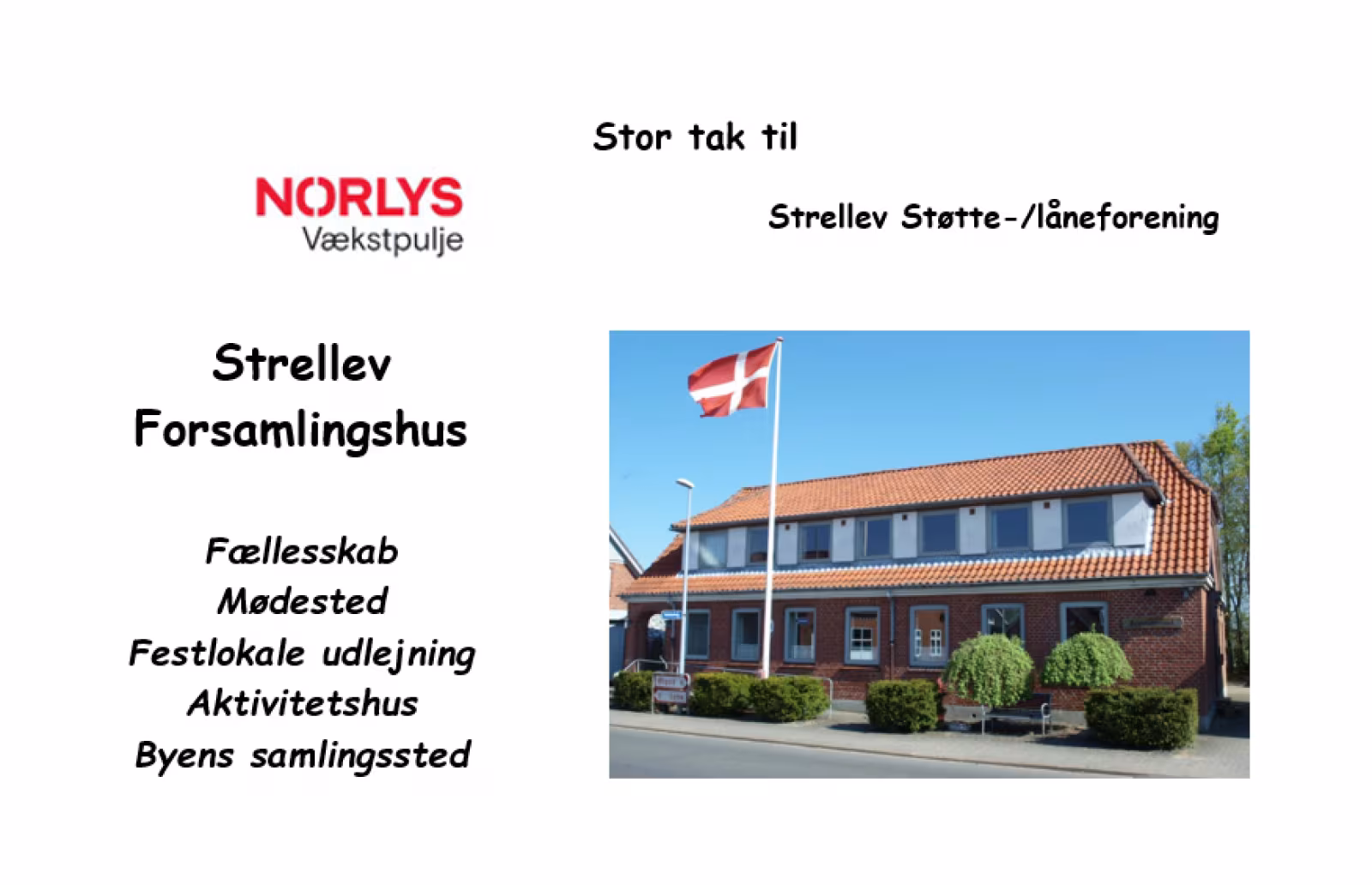 Norlys Vækstpulje samt Strellev Støtte-/låneforening støtter Strellev Forsamlingshus