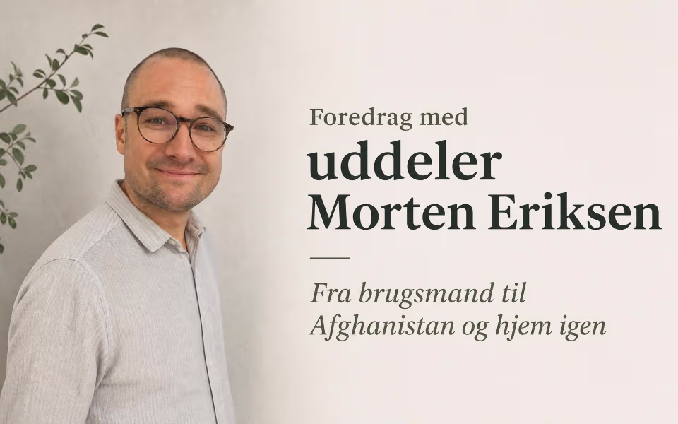 Foredrag med uddeler Morten Eriksen - Fra brugsmand til Afghanistan og hjem igen