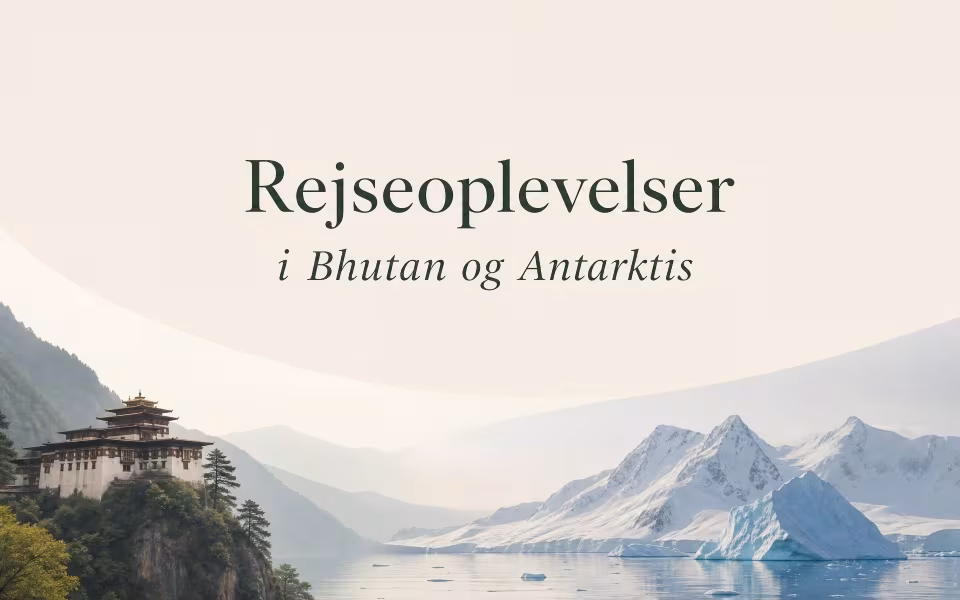 Rejseoplevelser i Bhutan og Antarktis
