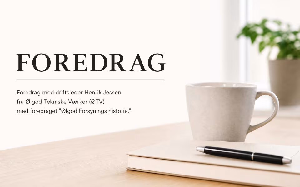 Foredrag med driftsleder Henrik Jessen fra Ølgod Tekniske Værker (ØTV) med foredraget ”Ølgod Forsynings historie.