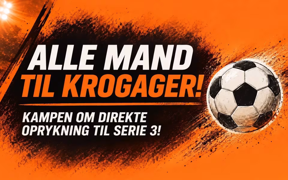 Alle mand til Krogager!  Kampen om direkte oprykning til serie 3!