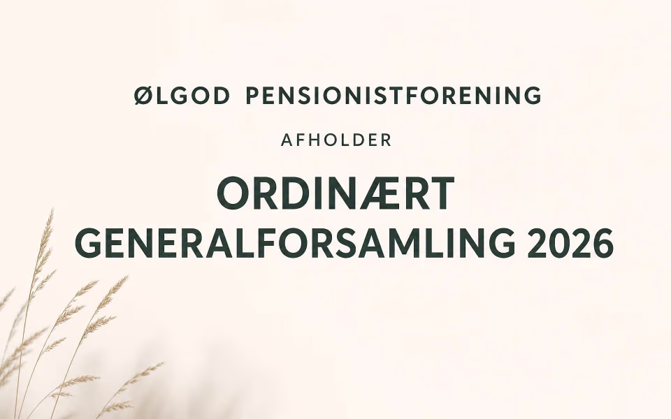 ØLGOD PENSIONISTFORENING AFHOLDER ORDINÆRT GENERALFORSAMLING 2026