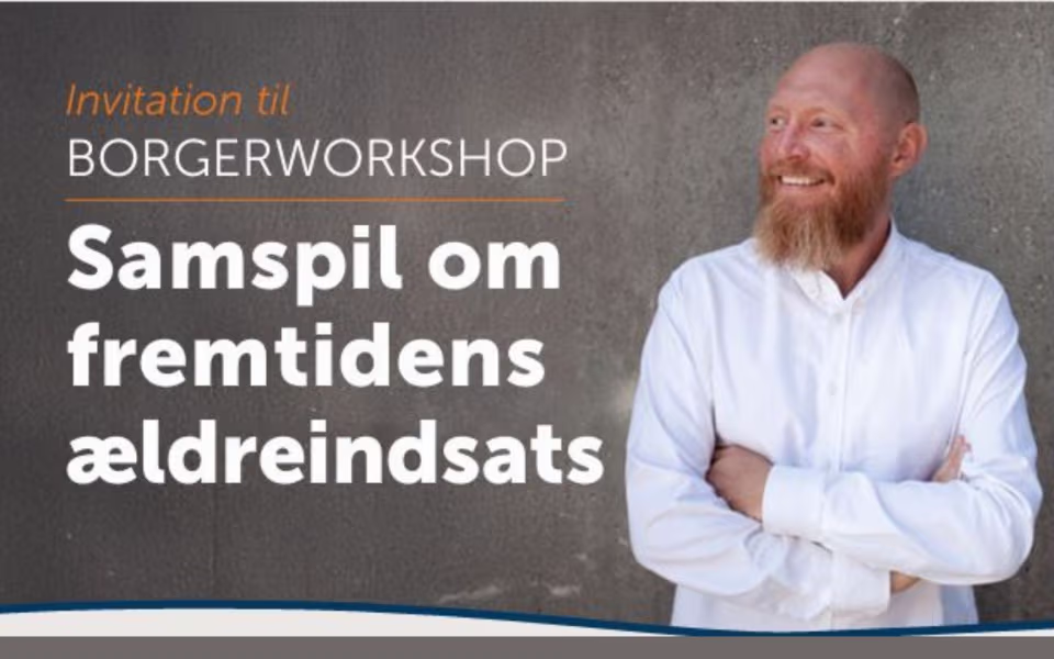 Ældreindsats - Invitation til BORGERWORKSHOP - Samspil om fremtidens ældreindsats