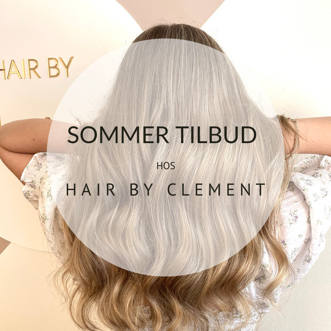 Sommertilbud hos Hair by Clement