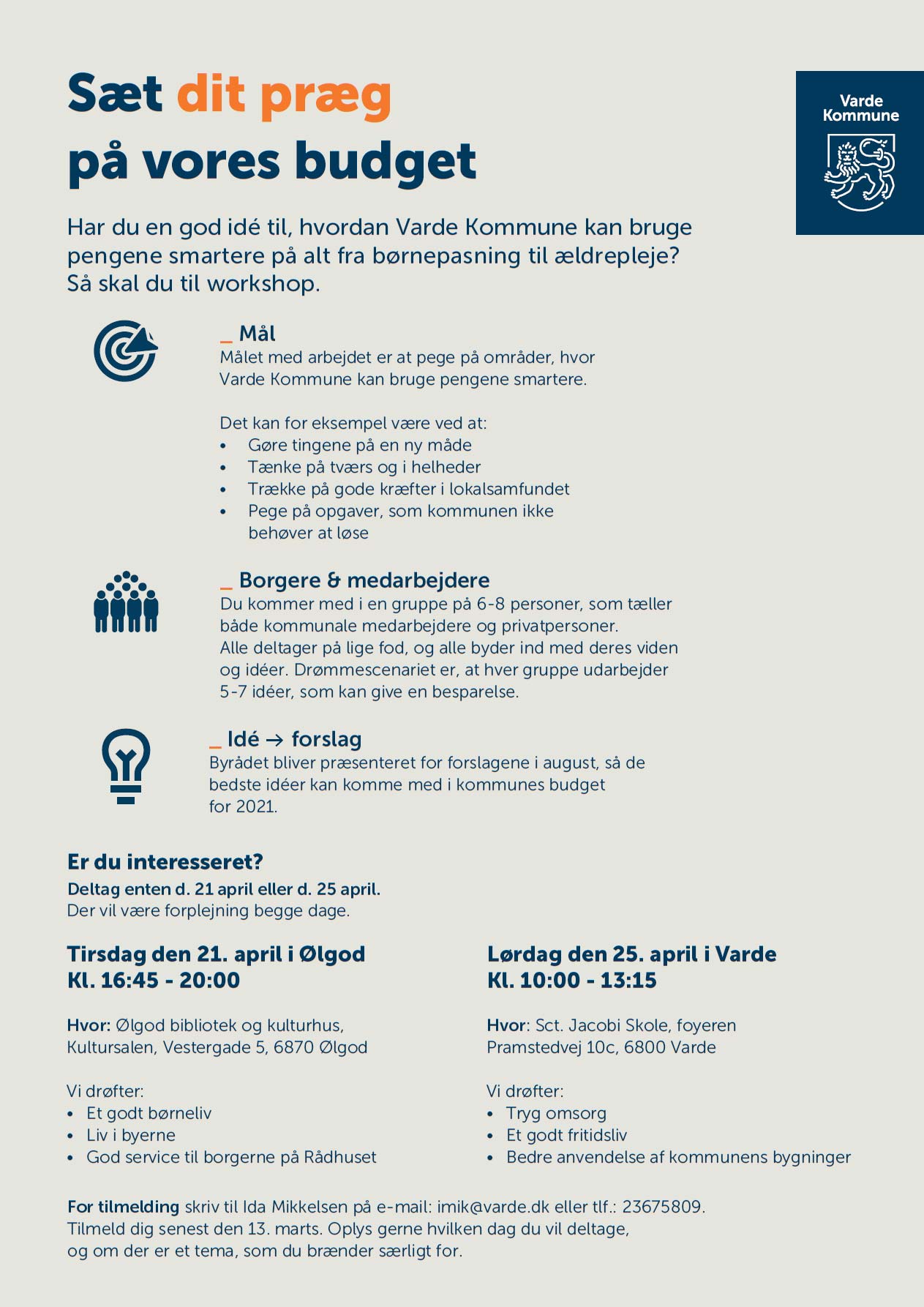 Sæt dit præg
på Varde Kommunes budget. 
Har du en god idé til, hvordan Varde Kommune kan bruge
pengene smartere på alt fra børnepasning til ældrepleje? Så skal du til workshop!