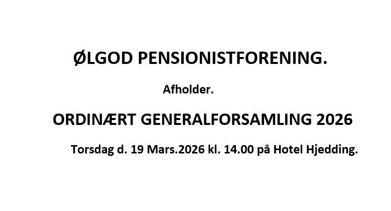ØLGOD PENSIONISTFORENING AFHOLDER ORDINÆRT GENERALFORSAMLING 2026