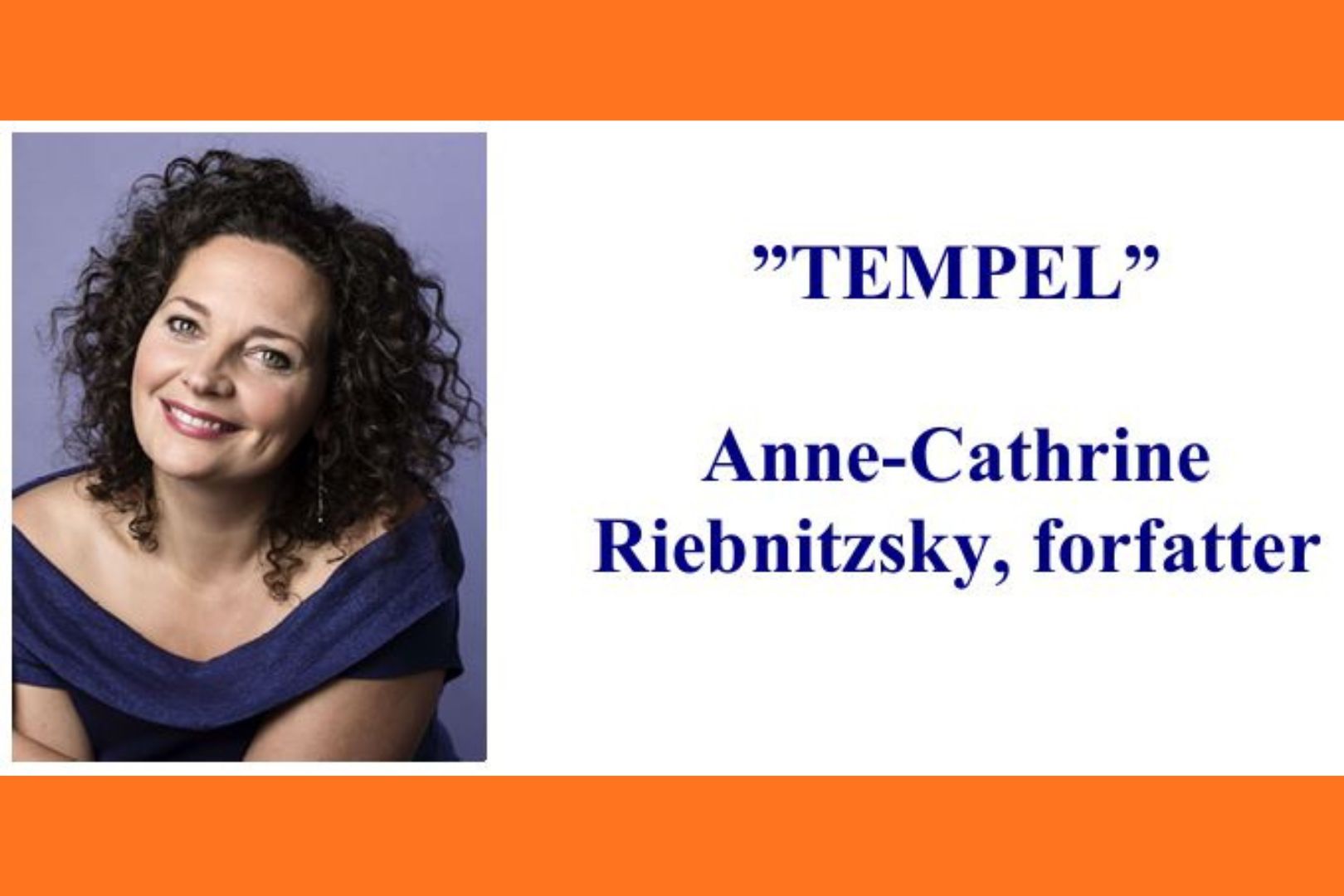Foredraget ”Tempel”  Anne-Cathrine  Riebnitzsky, forfatter